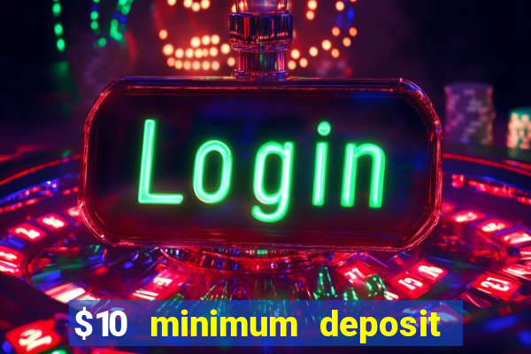 $10 minimum deposit casino australia 2021