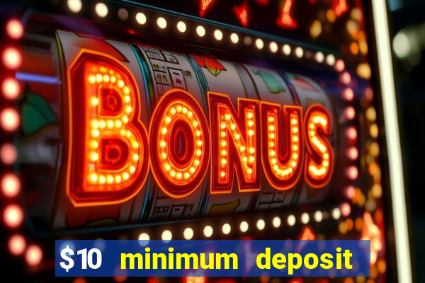 $10 minimum deposit casino australia 2021