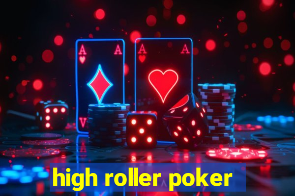 high roller poker