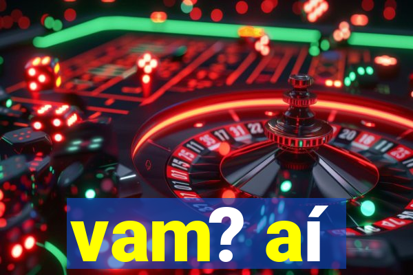 vam? aí