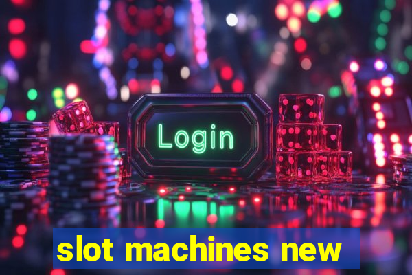 slot machines new