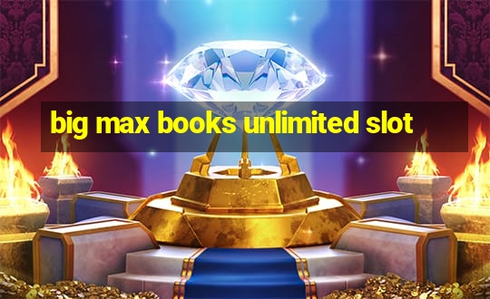 big max books unlimited slot