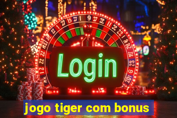 jogo tiger com bonus