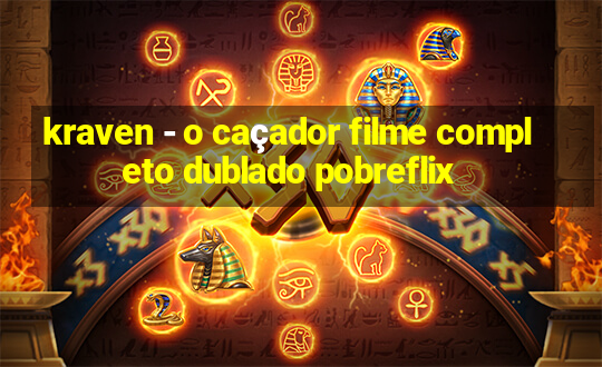 kraven - o caçador filme completo dublado pobreflix