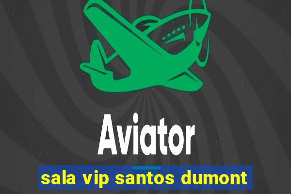 sala vip santos dumont