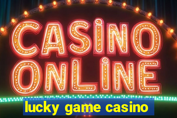 lucky game casino