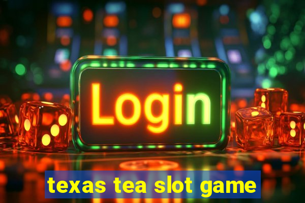 texas tea slot game