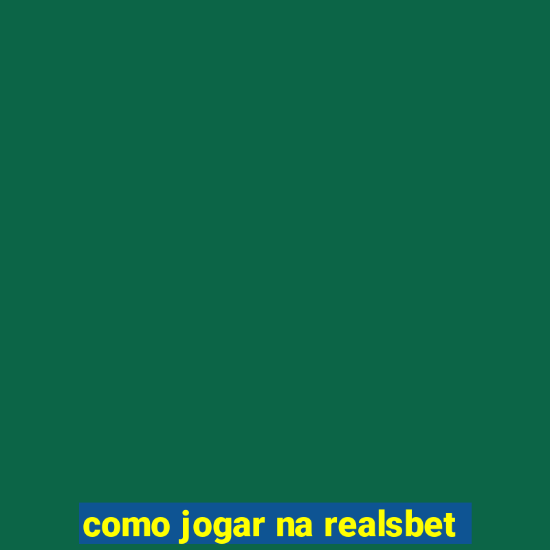 como jogar na realsbet