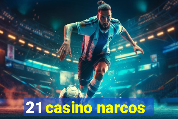 21 casino narcos