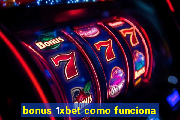 bonus 1xbet como funciona