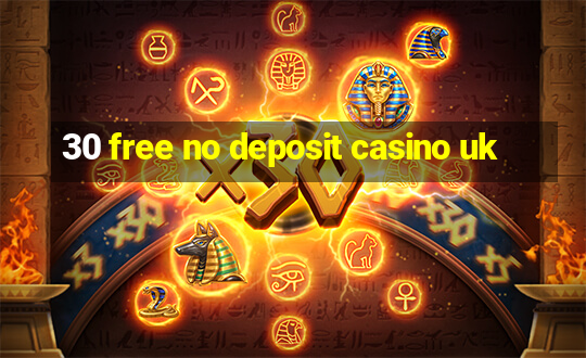 30 free no deposit casino uk