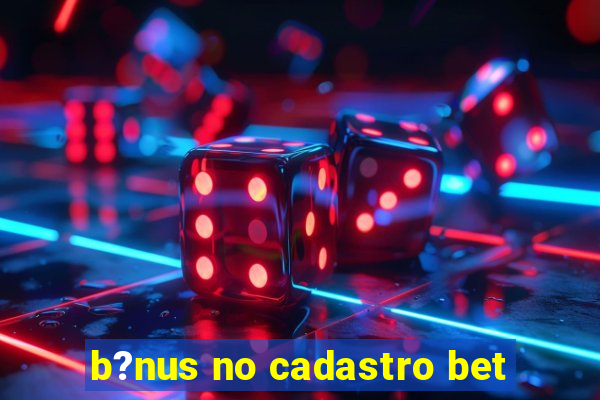 b?nus no cadastro bet