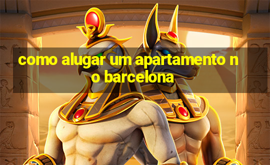 como alugar um apartamento no barcelona