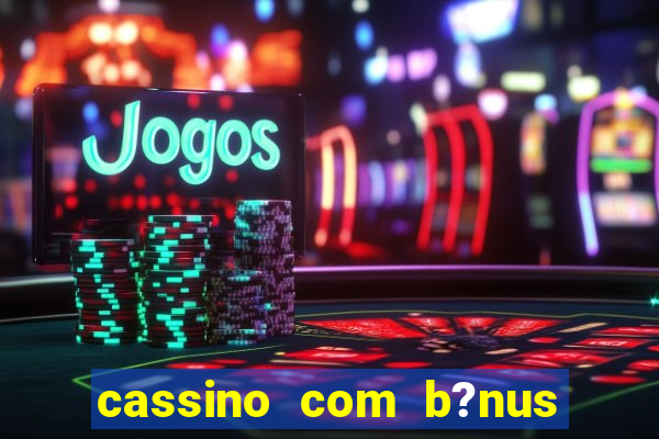 cassino com b?nus sem depósito