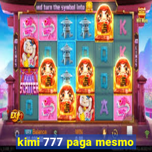 kimi 777 paga mesmo