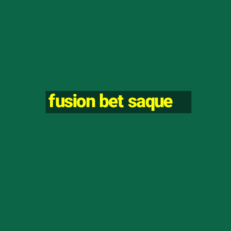 fusion bet saque