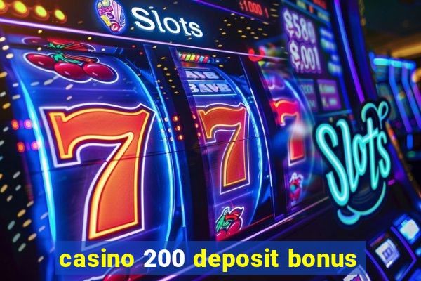 casino 200 deposit bonus