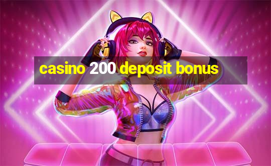 casino 200 deposit bonus