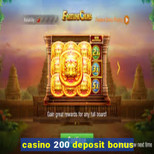 casino 200 deposit bonus