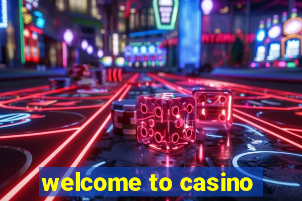 welcome to casino