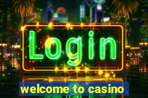 welcome to casino