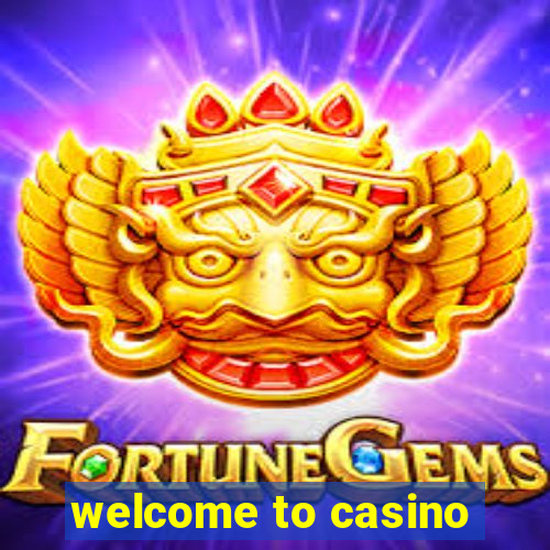 welcome to casino