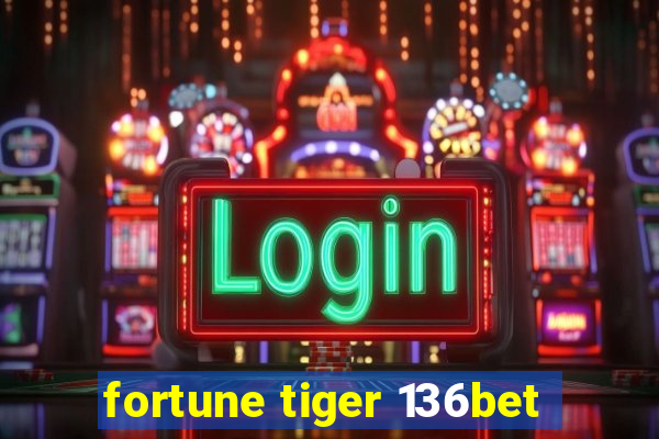 fortune tiger 136bet