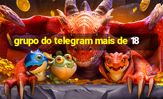 grupo do telegram mais de 18