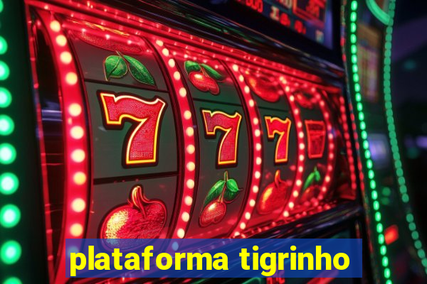 plataforma tigrinho