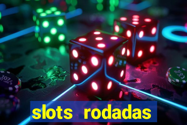 slots rodadas gratis sem deposito