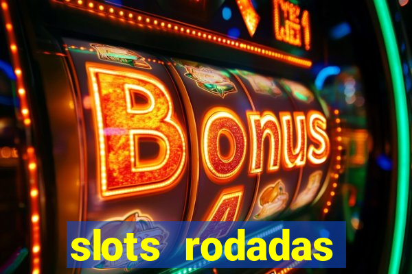 slots rodadas gratis sem deposito