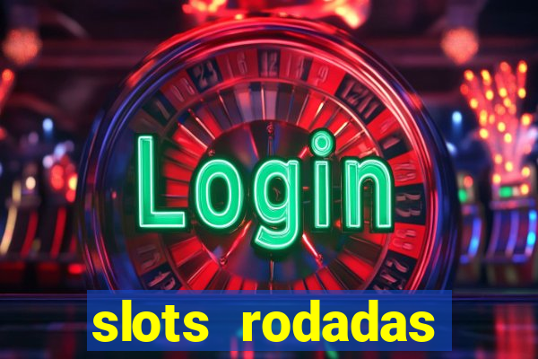 slots rodadas gratis sem deposito