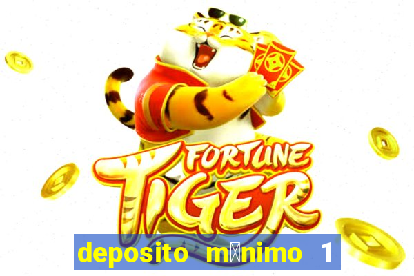 deposito m铆nimo 1 real tiger