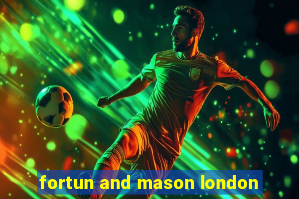 fortun and mason london