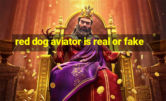 red dog aviator is real or fake