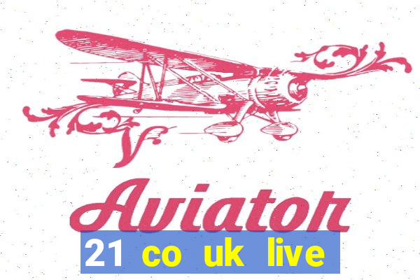 21 co uk live casino show