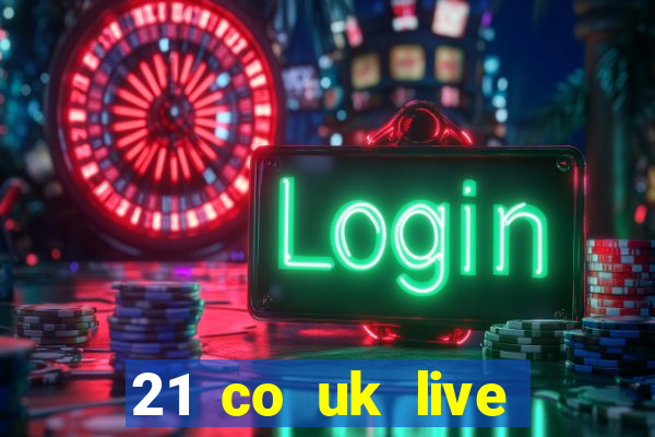 21 co uk live casino show