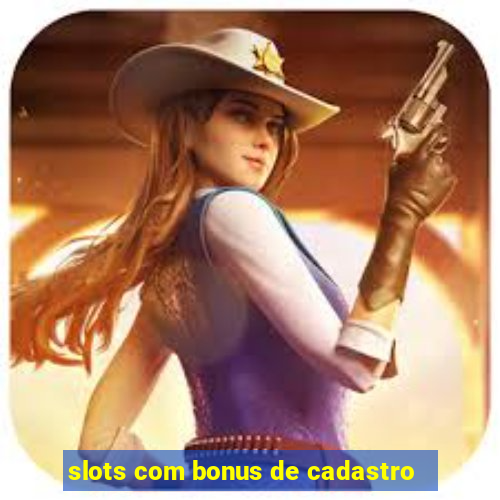 slots com bonus de cadastro