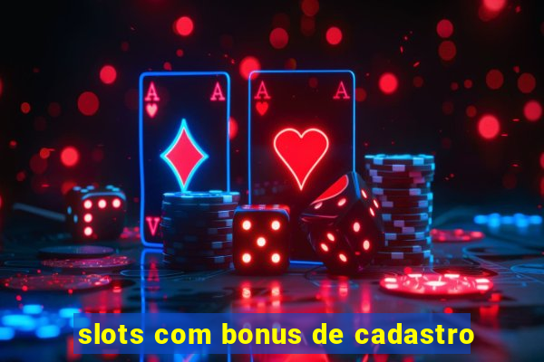 slots com bonus de cadastro