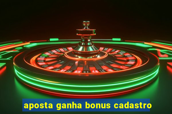 aposta ganha bonus cadastro