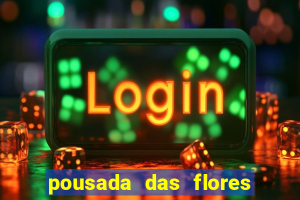 pousada das flores & lm eventos fortuna de minas