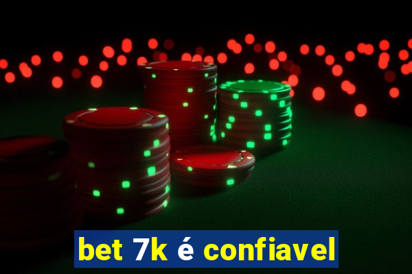 bet 7k é confiavel