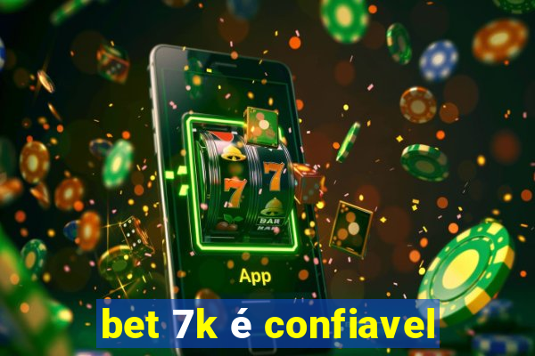 bet 7k é confiavel