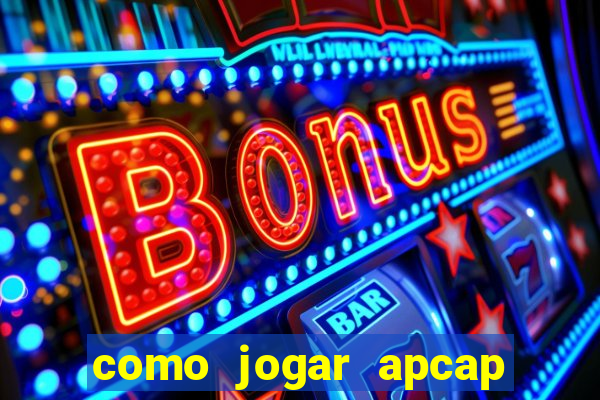 como jogar apcap da sorte