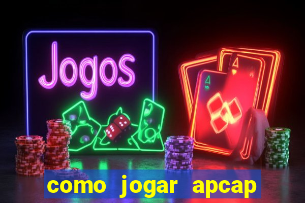 como jogar apcap da sorte