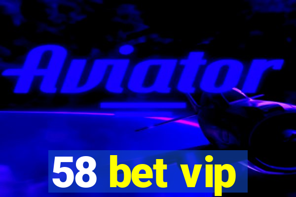 58 bet vip