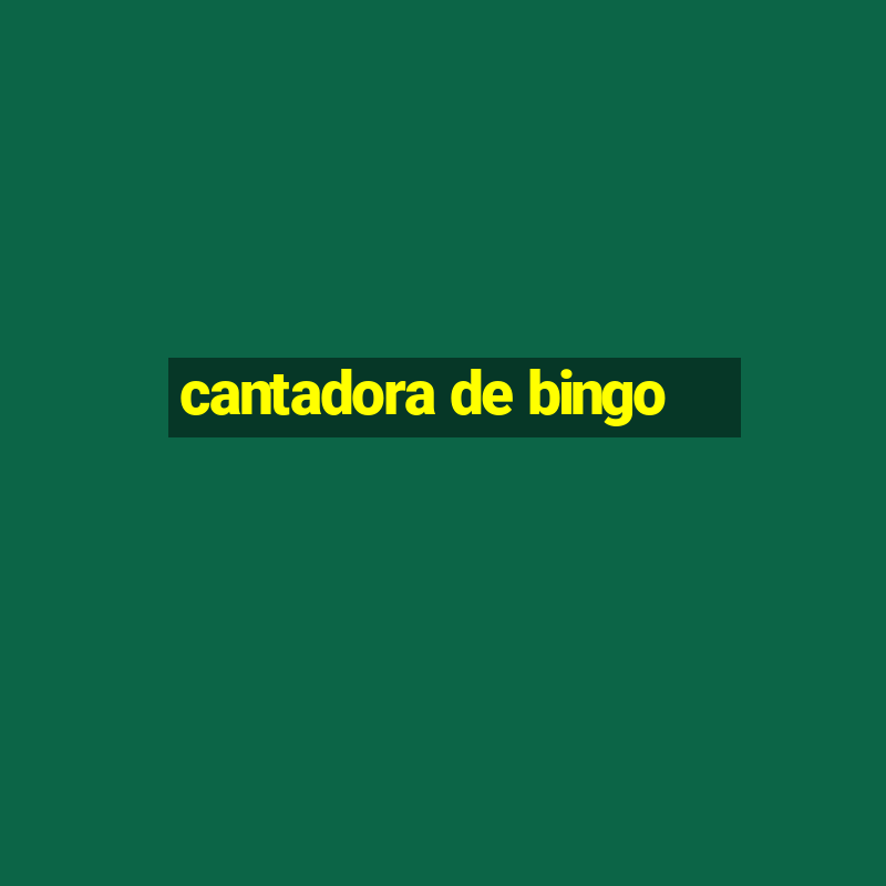 cantadora de bingo