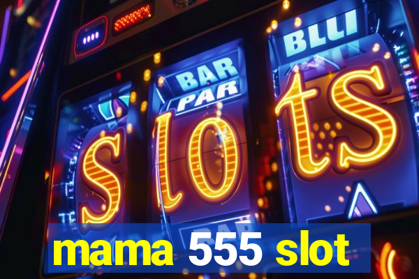 mama 555 slot