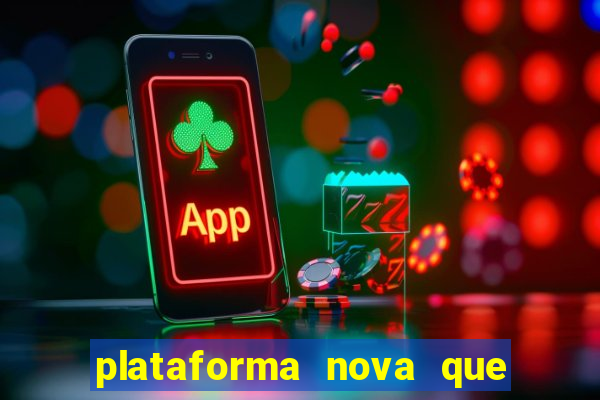 plataforma nova que ta pagando muito