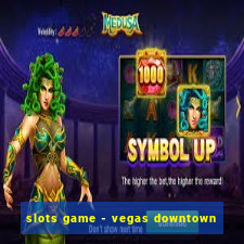 slots game - vegas downtown